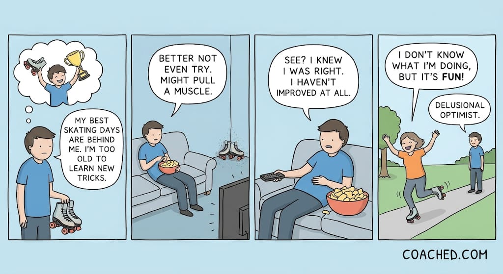 Four-panel comic: a man decides he is too old to skate, stays on the sofa, then treats his lack of improvement as proof. Another person skates for fun while he calls them a delusional optimist.